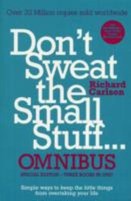 Cover of Dont Sweat The Small Stuff Omnibus Simple Ways To Keep The Little Things From Overtaking Your Life