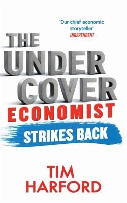 Cover of The Undercover Economist Strikes Back How To Run Or Ruin An Economy