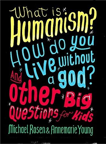 Cover of What is Humanism? How do you live without a god? And Other Big Questions for Kids