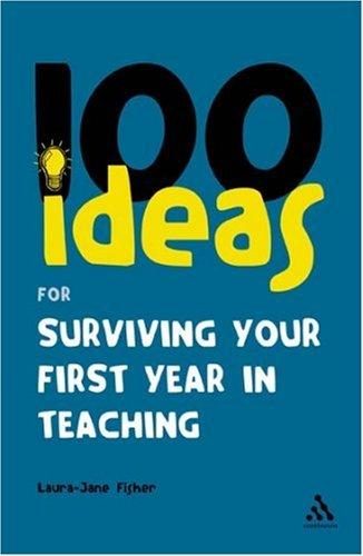 Cover of 100 Ideas for Surviving Your First Year in Teaching (Continuum One Hundred)