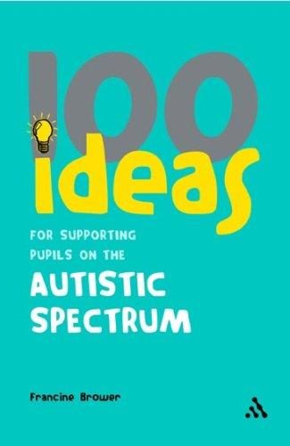 Cover of 100 Ideas for Supporting Pupils on the Autistic Spectrum (100 Ideas)