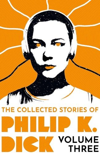 Cover of Collected Stories of Philip K. Dick Volume 3