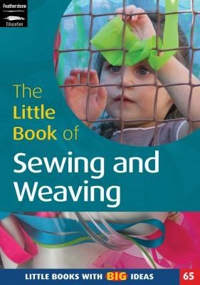 Cover of The Little Book Of Sewing Weaving And Fabric Work Little Books With Big Ideas