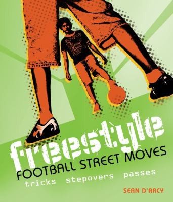 Cover of Freestyle Football Street Moves Tricks Stepovers And Passes