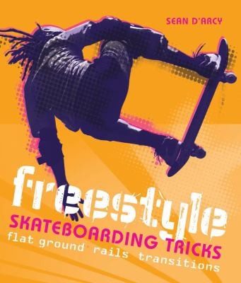 Cover of Freestyle Skateboarding Tricks Flat Ground Rails And Transitions