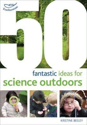 Cover of 50 Fantastic Ideas For Science Outdoors