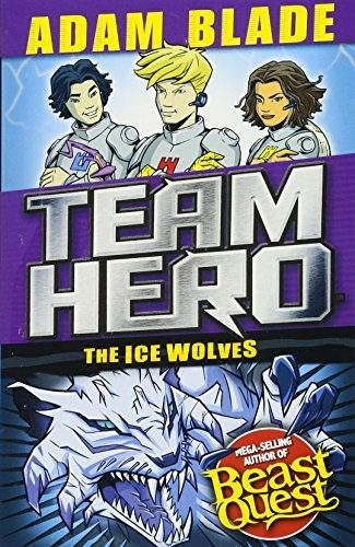 Cover of Team Hero: The Ice Wolves: Series 3, Book 1 With Bonus Extra Content!