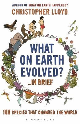 Cover of What On Earth Evolved 100 Species That Changed The World