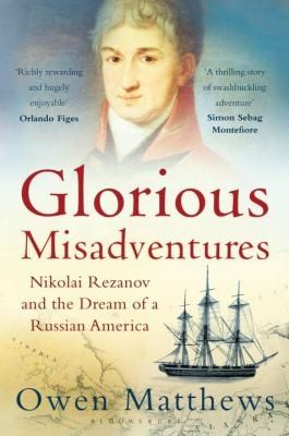Cover of Glorious Misadventures Nikolai Rezanov And The Dream Of Russian America