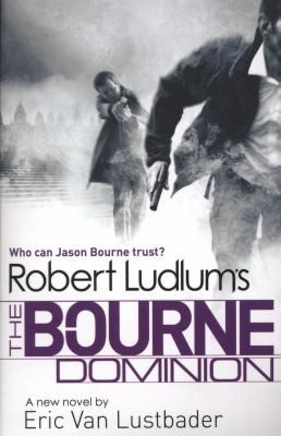 Cover of Robert Ludlums The Bourne Dominion A New Jason Bourne Novel
