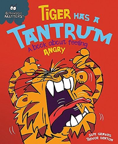 Cover of Tiger Has a Tantrum - A book about feeling angry (Behaviour Matters)