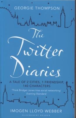 Cover of The Twitter Diaries 2 Cities 1 Friendship 140 Characters