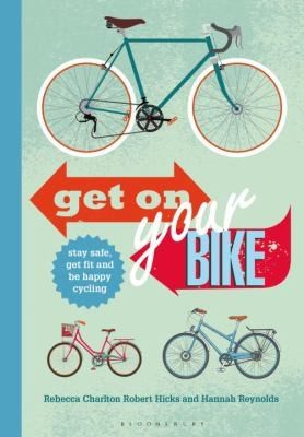 Cover of Get On Your Bike Stay Safe Get Fit And Be Happy Cycling