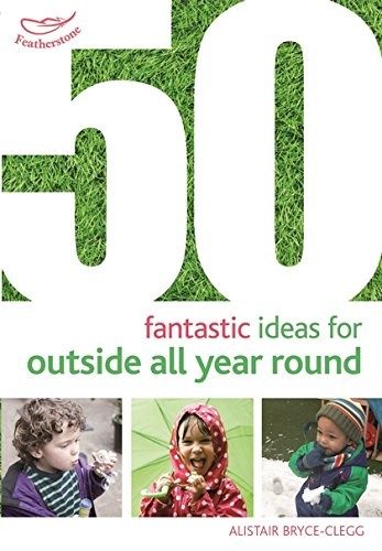 Cover of 50 Fantastic Ideas for Outside All Year Round