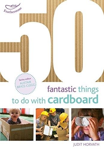 Cover of 50 Fantastic Things to Do with Cardboard