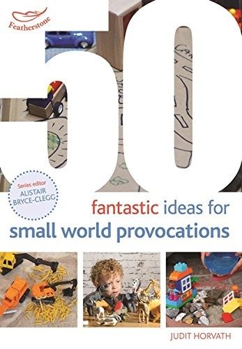 Cover of 50 Fantastic Ideas for Small World Provocations