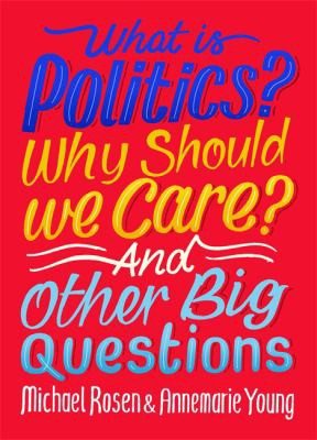 Cover of What Is Politics? Why Should We Car What Is Politics? Why Should You Care? and Other Big Questions