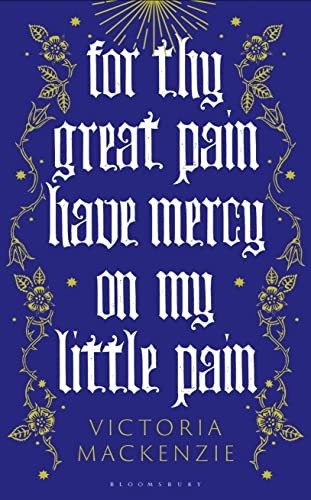 Cover of For Thy Great Pain Have Mercy on My Little Pain