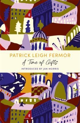 Cover of Time of Gifts : On Foot to Constantinople