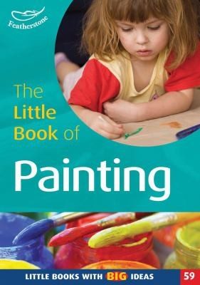 Cover of The Little Book Of Painting Exploring Paint And Painting Tools